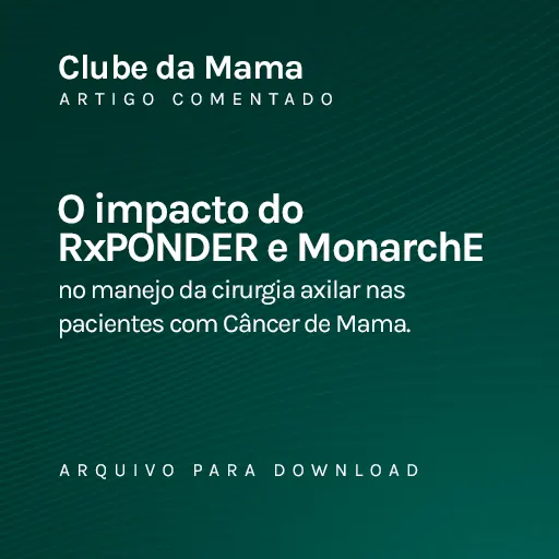 O impacto do RxPONDER e monarchE no manejo da cirurgia axilar nas pacientes com Câncer de Mama.